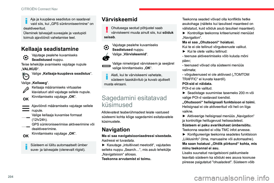 CITROEN C3 AIRCROSS 2021 Kasutusjuhend (in Estonian) 204
CITROËN Connect Nav
Aja ja kuupäeva seadistus on saadaval vaid siis, kui „GPS sünkroniseerimine“ on
deaktiveeritud.
Üleminek talveajalt suveajale ja vastupidi
toimub ajavööndi vahetami CITROEN C3 AIRCROSS 2021 Kasutusjuhend (in Estonian) 204
CITROËN Connect Nav
Aja ja kuupäeva seadistus on saadaval vaid siis, kui „GPS sünkroniseerimine“ on
deaktiveeritud.
Üleminek talveajalt suveajale ja vastupidi
toimub ajavööndi vahetami