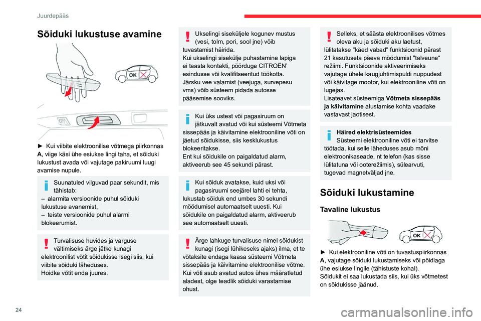 CITROEN C3 AIRCROSS 2021  Kasutusjuhend (in Estonian) 24
Juurdepääs
Sõiduki lukustuse avamine 
 
► Kui viibite elektroonilise võtmega piirkonnas A, viige käsi ühe esiukse lingi taha, et sõiduki 
lukustust avada või vajutage pakiruumi luugi 
ava