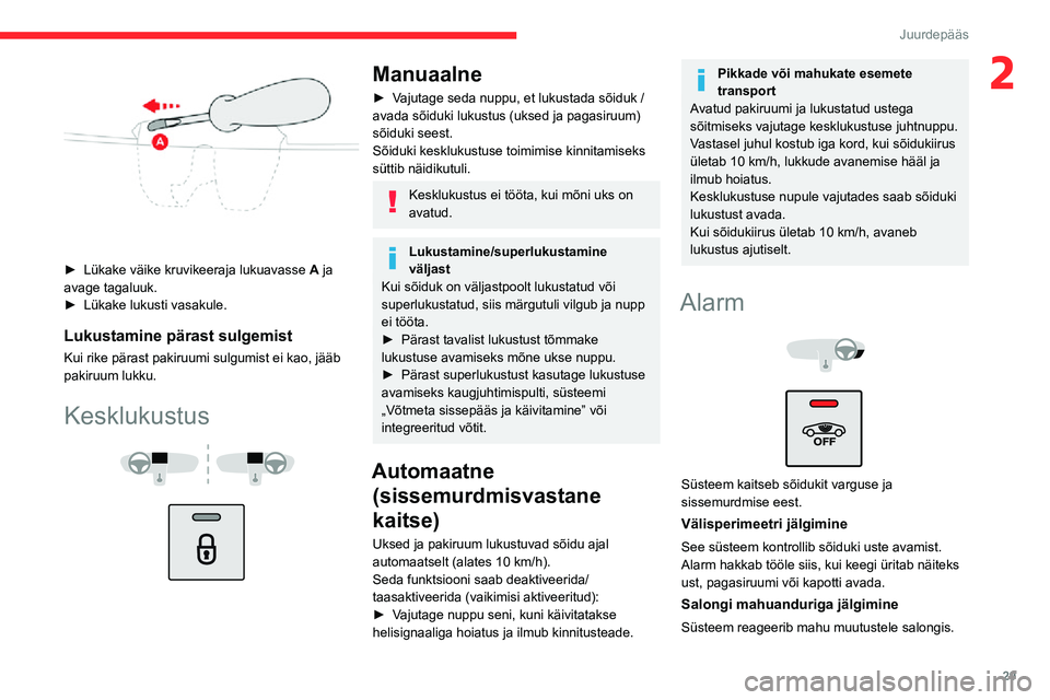 CITROEN C3 AIRCROSS 2021 Kasutusjuhend (in Estonian) 29
Juurdepääs
2
► Lükake väike kruvikeeraja lukuavasse A ja
avage tagaluuk.
► Lükake lukusti vasakule.
Lukustamine pärast sulgemist
Kui rike pärast pakiruumi sulgumist ei kao, jääb
pa CITROEN C3 AIRCROSS 2021 Kasutusjuhend (in Estonian) 29
Juurdepääs
2
► Lükake väike kruvikeeraja lukuavasse A ja
avage tagaluuk.
► Lükake lukusti vasakule.
Lukustamine pärast sulgemist
Kui rike pärast pakiruumi sulgumist ei kao, jääb
pa