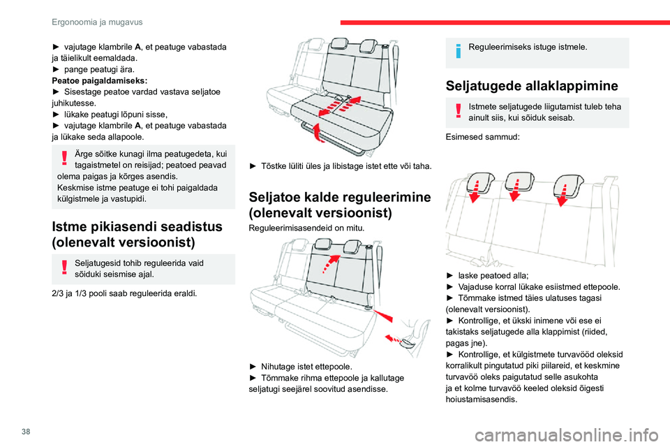 CITROEN C3 AIRCROSS 2021 Kasutusjuhend (in Estonian) 38
Ergonoomia ja mugavus
Olenevalt versioonist võivad istmete seljatoed olla varustatud käepideme (fikseeritud patjadega
istmepink) või rihmaga (relssidel istmepink).
► Kasutage seljatoe va CITROEN C3 AIRCROSS 2021 Kasutusjuhend (in Estonian) 38
Ergonoomia ja mugavus
Olenevalt versioonist võivad istmete seljatoed olla varustatud käepideme (fikseeritud patjadega
istmepink) või rihmaga (relssidel istmepink).
► Kasutage seljatoe va