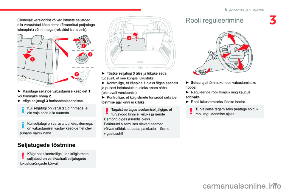 CITROEN C3 AIRCROSS 2021 Kasutusjuhend (in Estonian) 39
Ergonoomia ja mugavus
3Olenevalt versioonist võivad istmete seljatoed
olla varustatud käepideme (fikseeritud patjadega
istmepink) või rihmaga (relssidel istmepink).
► Kasutage seljatoe CITROEN C3 AIRCROSS 2021 Kasutusjuhend (in Estonian) 39
Ergonoomia ja mugavus
3Olenevalt versioonist võivad istmete seljatoed
olla varustatud käepideme (fikseeritud patjadega
istmepink) või rihmaga (relssidel istmepink).
► Kasutage seljatoe
