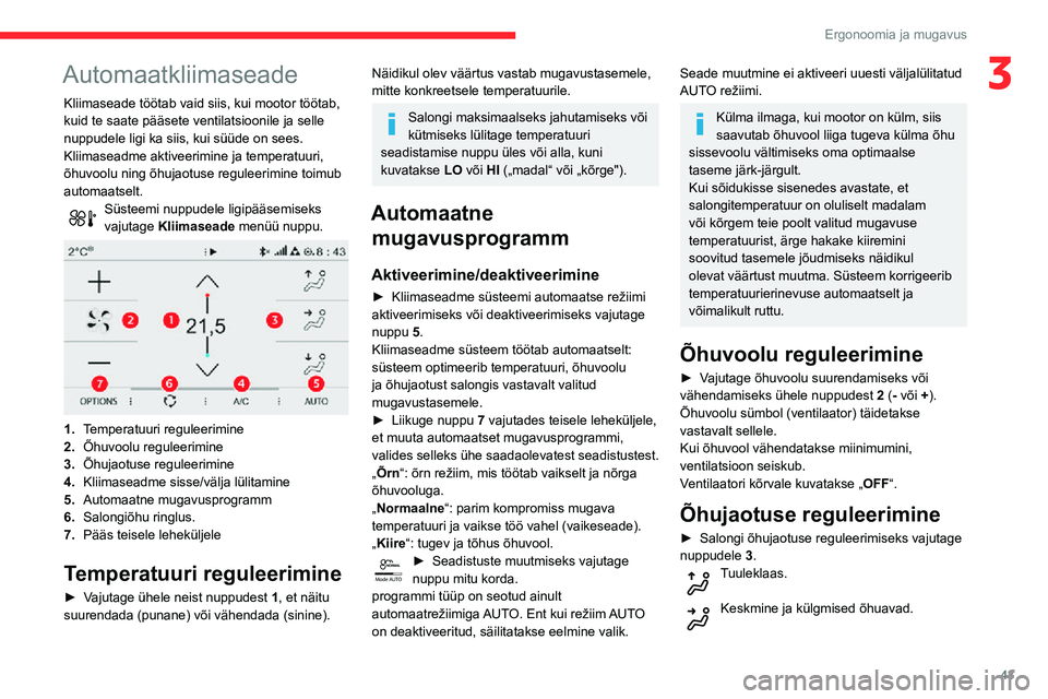 CITROEN C3 AIRCROSS 2021 Kasutusjuhend (in Estonian) 43
Ergonoomia ja mugavus
3Automaatkliimaseade
Kliimaseade töötab vaid siis, kui mootor töötab,
kuid te saate pääsete ventilatsioonile ja selle
nuppudele ligi ka siis, kui süüde on sees.
Klii CITROEN C3 AIRCROSS 2021 Kasutusjuhend (in Estonian) 43
Ergonoomia ja mugavus
3Automaatkliimaseade
Kliimaseade töötab vaid siis, kui mootor töötab,
kuid te saate pääsete ventilatsioonile ja selle
nuppudele ligi ka siis, kui süüde on sees.
Klii