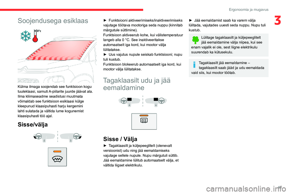 CITROEN C3 AIRCROSS 2021 Kasutusjuhend (in Estonian) 45
Ergonoomia ja mugavus
3Soojendusega esiklaas
Külma ilmaga soojendab see funktsioon kogu
tuuleklaasi, samuti A-piilarite juurde jäävat ala.
Ilma kliimaseadme seadistusi muutmata
võimaldab s CITROEN C3 AIRCROSS 2021 Kasutusjuhend (in Estonian) 45
Ergonoomia ja mugavus
3Soojendusega esiklaas
Külma ilmaga soojendab see funktsioon kogu
tuuleklaasi, samuti A-piilarite juurde jäävat ala.
Ilma kliimaseadme seadistusi muutmata
võimaldab s