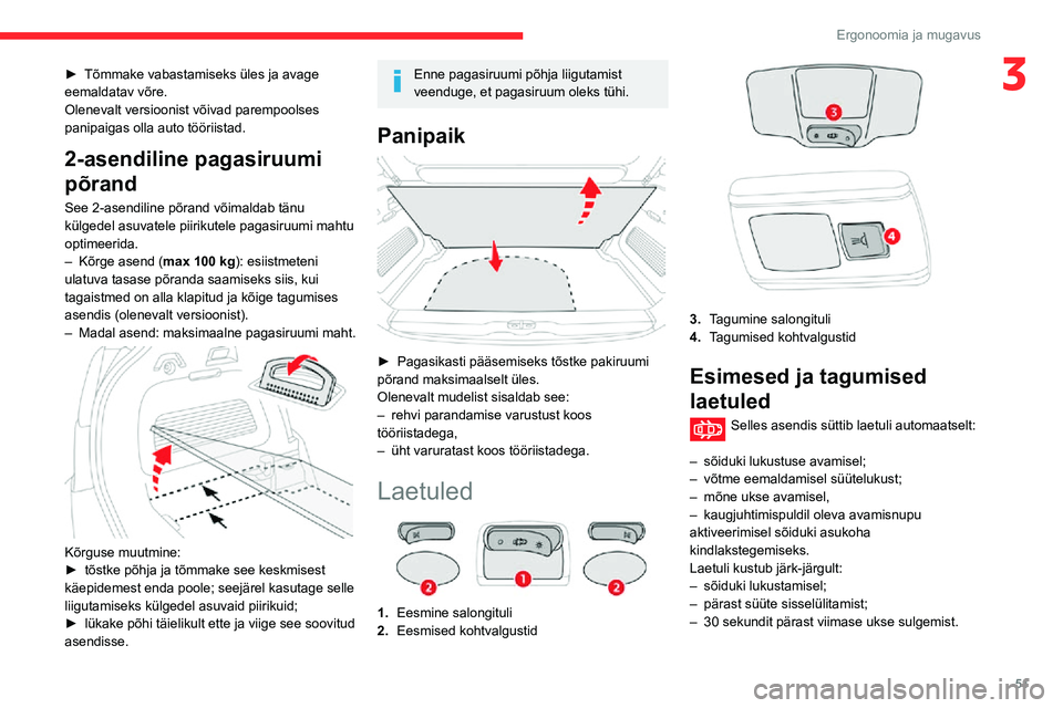CITROEN C3 AIRCROSS 2021 Kasutusjuhend (in Estonian) 51
Ergonoomia ja mugavus
3► Tõmmake vabastamiseks üles ja avage eemaldatav võre.
Olenevalt versioonist võivad parempoolses
panipaigas olla auto tööriistad.
2-asendiline pagasiruumi
põrand
S CITROEN C3 AIRCROSS 2021 Kasutusjuhend (in Estonian) 51
Ergonoomia ja mugavus
3► Tõmmake vabastamiseks üles ja avage eemaldatav võre.
Olenevalt versioonist võivad parempoolses
panipaigas olla auto tööriistad.
2-asendiline pagasiruumi
põrand
S