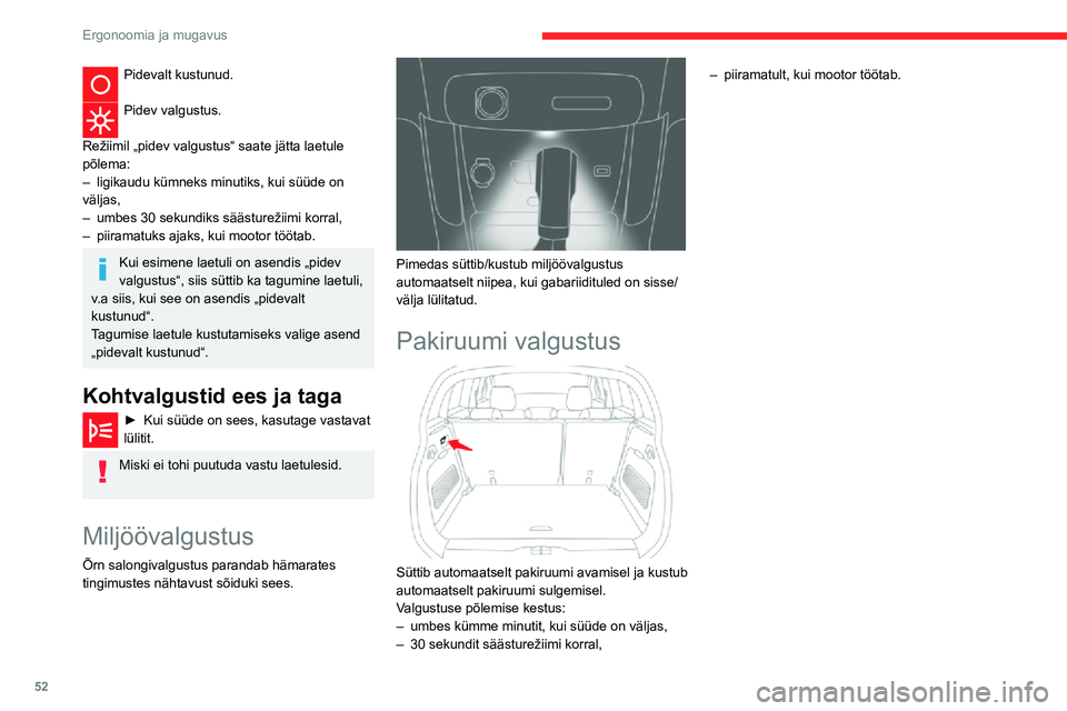 CITROEN C3 AIRCROSS 2021 Kasutusjuhend (in Estonian) 52
Ergonoomia ja mugavus
Pidevalt kustunud.
Pidev valgustus.
Režiimil „pidev valgustus“ saate jätta laetule
põlema:
– ligikaudu kümneks minutiks, kui süüde on väljas,– umbes 30 sekun CITROEN C3 AIRCROSS 2021 Kasutusjuhend (in Estonian) 52
Ergonoomia ja mugavus
Pidevalt kustunud.
Pidev valgustus.
Režiimil „pidev valgustus“ saate jätta laetule
põlema:
– ligikaudu kümneks minutiks, kui süüde on väljas,– umbes 30 sekun