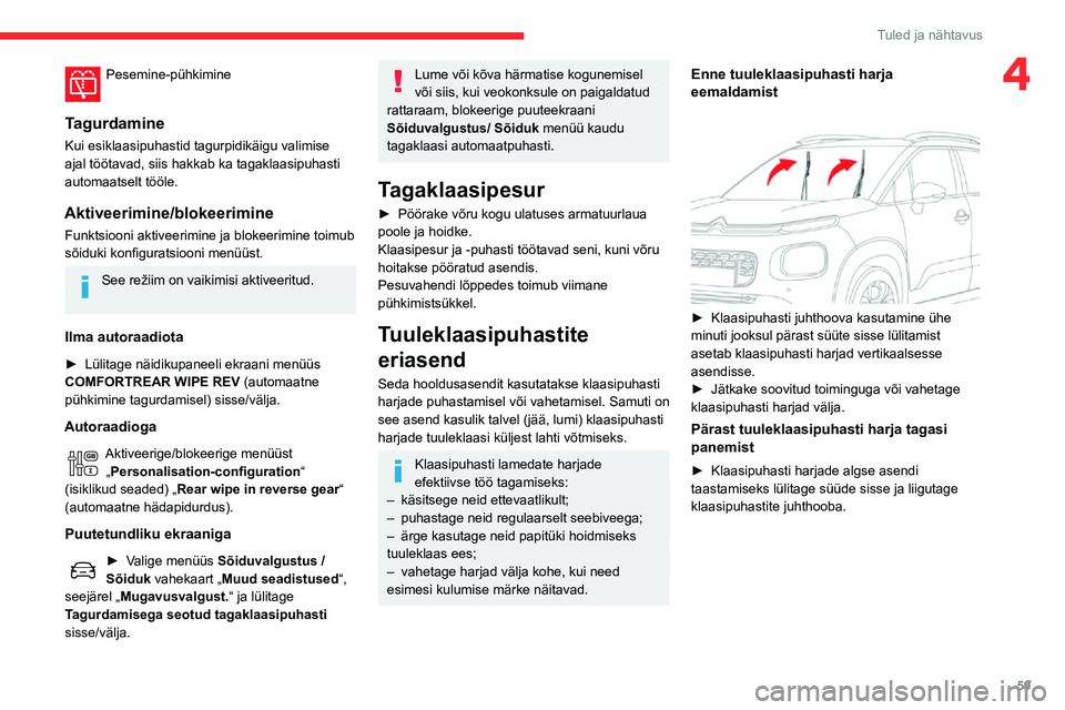 CITROEN C3 AIRCROSS 2021 Kasutusjuhend (in Estonian) 59
Tuled ja nähtavus
4Pesemine-pühkimine
Tagurdamine
Kui esiklaasipuhastid tagurpidikäigu valimise
ajal töötavad, siis hakkab ka tagaklaasipuhasti
automaatselt tööle.
Aktiveerimine/blokeerim CITROEN C3 AIRCROSS 2021 Kasutusjuhend (in Estonian) 59
Tuled ja nähtavus
4Pesemine-pühkimine
Tagurdamine
Kui esiklaasipuhastid tagurpidikäigu valimise
ajal töötavad, siis hakkab ka tagaklaasipuhasti
automaatselt tööle.
Aktiveerimine/blokeerim