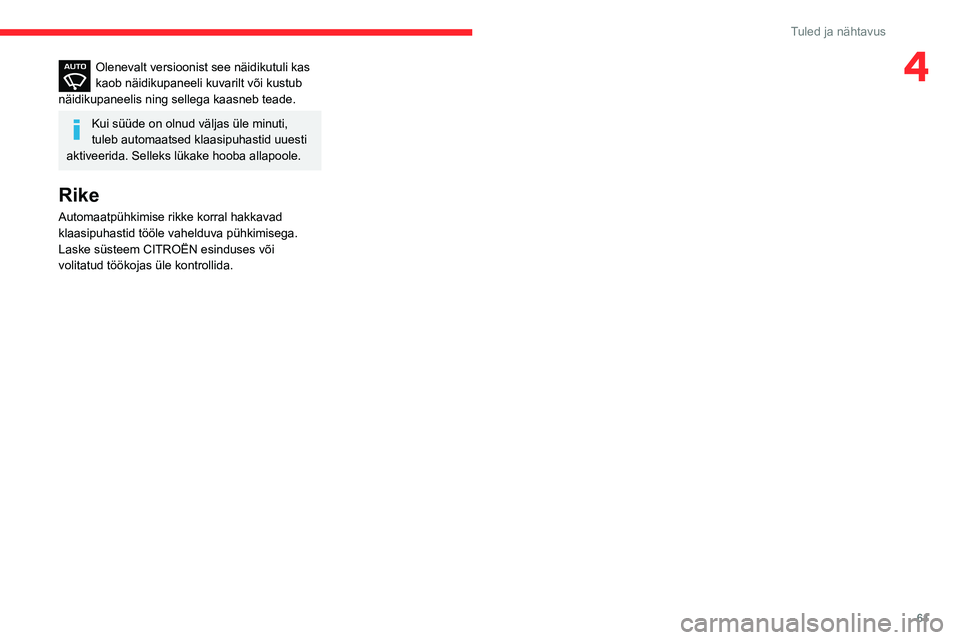 CITROEN C3 AIRCROSS 2021 Kasutusjuhend (in Estonian) 61
Tuled ja nähtavus
4Olenevalt versioonist see näidikutuli kas kaob näidikupaneeli kuvarilt või kustub
näidikupaneelis ning sellega kaasneb teade.
Kui süüde on olnud väljas üle minuti,
tul CITROEN C3 AIRCROSS 2021 Kasutusjuhend (in Estonian) 61
Tuled ja nähtavus
4Olenevalt versioonist see näidikutuli kas kaob näidikupaneeli kuvarilt või kustub
näidikupaneelis ning sellega kaasneb teade.
Kui süüde on olnud väljas üle minuti,
tul