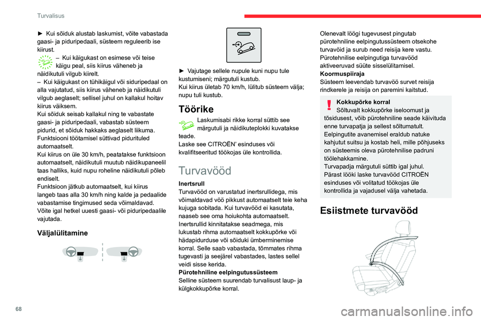 CITROEN C3 AIRCROSS 2021 Kasutusjuhend (in Estonian) 68
Turvalisus
► Kui sõiduk alustab laskumist, võite vabastada gaasi- ja piduripedaali, süsteem reguleerib ise
kiirust.
– Kui käigukast on esimese või teise käigu peal, siis kiirus väheneb CITROEN C3 AIRCROSS 2021 Kasutusjuhend (in Estonian) 68
Turvalisus
► Kui sõiduk alustab laskumist, võite vabastada gaasi- ja piduripedaali, süsteem reguleerib ise
kiirust.
– Kui käigukast on esimese või teise käigu peal, siis kiirus väheneb