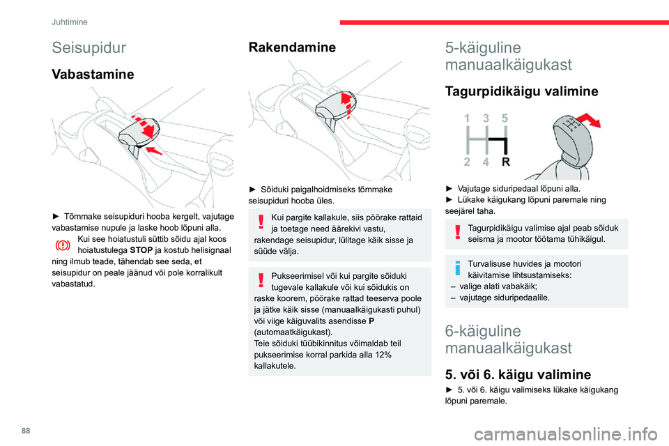 CITROEN C3 AIRCROSS 2021 Kasutusjuhend (in Estonian) 88
Juhtimine
Kui te seda ei tee, võite käigukasti korvamatult kahjustada (valite kogemata
3. või 4. käigu).
Tagurpidikäigu valimine
► Tõstke üles käigukangi nupu all olev võru ja lük CITROEN C3 AIRCROSS 2021 Kasutusjuhend (in Estonian) 88
Juhtimine
Kui te seda ei tee, võite käigukasti korvamatult kahjustada (valite kogemata
3. või 4. käigu).
Tagurpidikäigu valimine
► Tõstke üles käigukangi nupu all olev võru ja lük