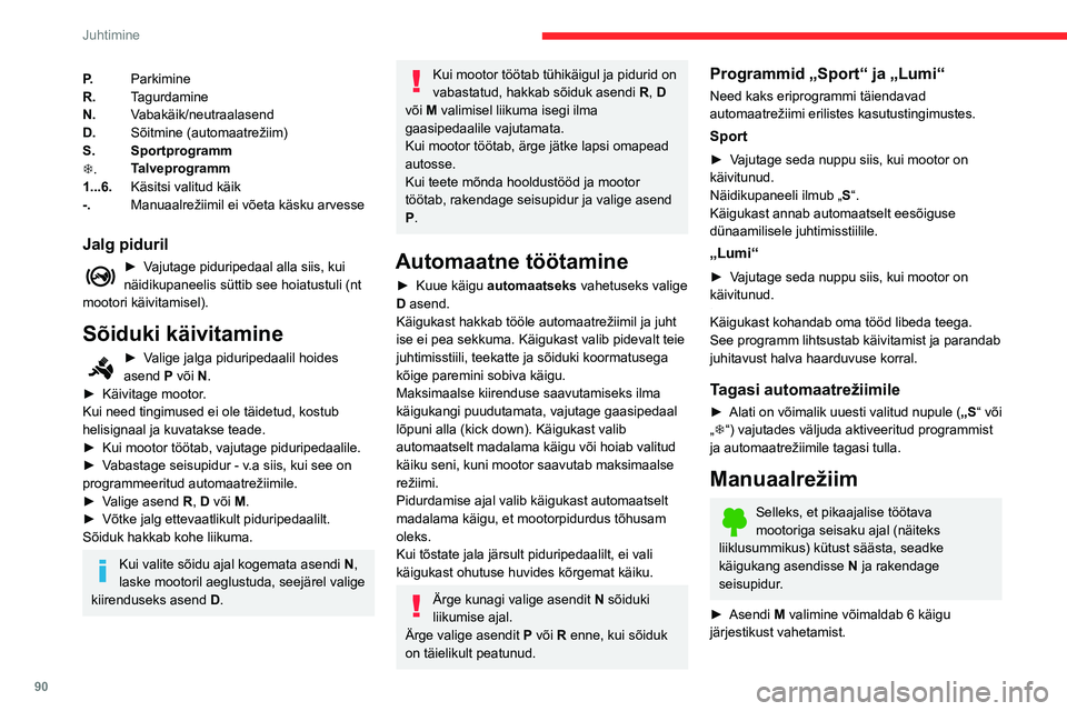 CITROEN C3 AIRCROSS 2021 Kasutusjuhend (in Estonian) 90
Juhtimine
► Käigu ülesvahetamiseks lükake kangi tahapoole.► Käigu allavahetamiseks lükake kangi ettepoole.
Käigukast vahetab käike ainult siis, kui
sõidukiirus ja mootori pöörete arv CITROEN C3 AIRCROSS 2021 Kasutusjuhend (in Estonian) 90
Juhtimine
► Käigu ülesvahetamiseks lükake kangi tahapoole.► Käigu allavahetamiseks lükake kangi ettepoole.
Käigukast vahetab käike ainult siis, kui
sõidukiirus ja mootori pöörete arv