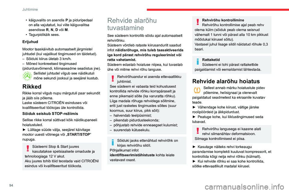 CITROEN C3 AIRCROSS 2021 Kasutusjuhend (in Estonian) 94
Juhtimine
► Rehvis oleva torkeaugu korral kasutage rehvi torkeaugu parandamise komplekti või varuratast
(olenevalt varustusest).
Hoiatus jääb aktiivseks kuni süsteemi
taasaktiveerimiseni.
L CITROEN C3 AIRCROSS 2021 Kasutusjuhend (in Estonian) 94
Juhtimine
► Rehvis oleva torkeaugu korral kasutage rehvi torkeaugu parandamise komplekti või varuratast
(olenevalt varustusest).
Hoiatus jääb aktiivseks kuni süsteemi
taasaktiveerimiseni.
L