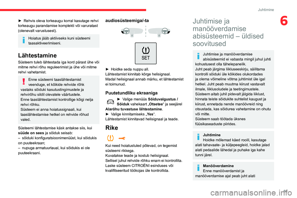 CITROEN C3 AIRCROSS 2021 Kasutusjuhend (in Estonian) 95
Juhtimine
6► Rehvis oleva torkeaugu korral kasutage rehvi torkeaugu parandamise komplekti või varuratast
(olenevalt varustusest).
Hoiatus jääb aktiivseks kuni süsteemi
taasaktiveerimiseni.
CITROEN C3 AIRCROSS 2021 Kasutusjuhend (in Estonian) 95
Juhtimine
6► Rehvis oleva torkeaugu korral kasutage rehvi torkeaugu parandamise komplekti või varuratast
(olenevalt varustusest).
Hoiatus jääb aktiivseks kuni süsteemi
taasaktiveerimiseni.