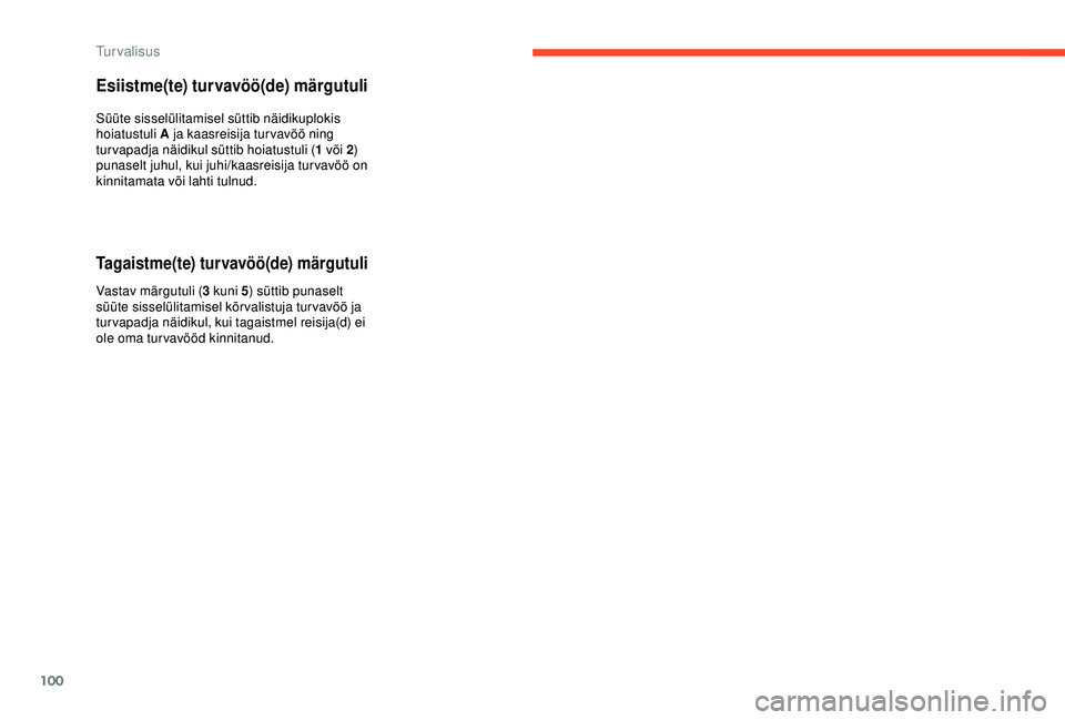 CITROEN C3 AIRCROSS 2019 Kasutusjuhend (in Estonian) 100
Esiistme(te) turvavöö(de) märgutuli
Süüte sisselülitamisel süttib näidikuplokis
hoiatustuli A ja kaasreisija turvavöö ning
turvapadja näidikul süttib hoiatustuli (1 või 2)
punaselt CITROEN C3 AIRCROSS 2019 Kasutusjuhend (in Estonian) 100
Esiistme(te) turvavöö(de) märgutuli
Süüte sisselülitamisel süttib näidikuplokis
hoiatustuli A ja kaasreisija turvavöö ning
turvapadja näidikul süttib hoiatustuli (1 või 2)
punaselt