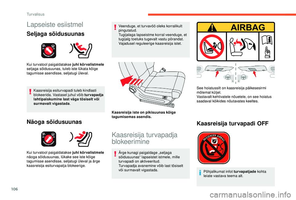 CITROEN C3 AIRCROSS 2019 Kasutusjuhend (in Estonian) 106
Lapseiste esiistmel
Seljaga sõidusuunas
Kui turvatool paigaldatakse juhi kõrvalistmele
seljaga sõidusuunas, tuleb iste lükata kõige
tagumisse asendisse, seljatugi üleval.
Kaasreisija esitu CITROEN C3 AIRCROSS 2019 Kasutusjuhend (in Estonian) 106
Lapseiste esiistmel
Seljaga sõidusuunas
Kui turvatool paigaldatakse juhi kõrvalistmele
seljaga sõidusuunas, tuleb iste lükata kõige
tagumisse asendisse, seljatugi üleval.
Kaasreisija esitu