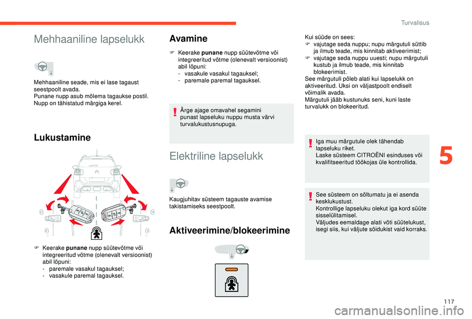 CITROEN C3 AIRCROSS 2019 Kasutusjuhend (in Estonian) 117
Mehhaaniline lapselukk
LukustamineAvamine
F Keerake
pu nane nupp süütevõtme või
integreeritud võtme (olenevalt versioonist)
abil lõpuni:
-
v
asakule vasakul tagauksel;
-
par
emale par CITROEN C3 AIRCROSS 2019 Kasutusjuhend (in Estonian) 117
Mehhaaniline lapselukk
LukustamineAvamine
F Keerake
pu nane nupp süütevõtme või
integreeritud võtme (olenevalt versioonist)
abil lõpuni:
-
v
asakule vasakul tagauksel;
-
par
emale par