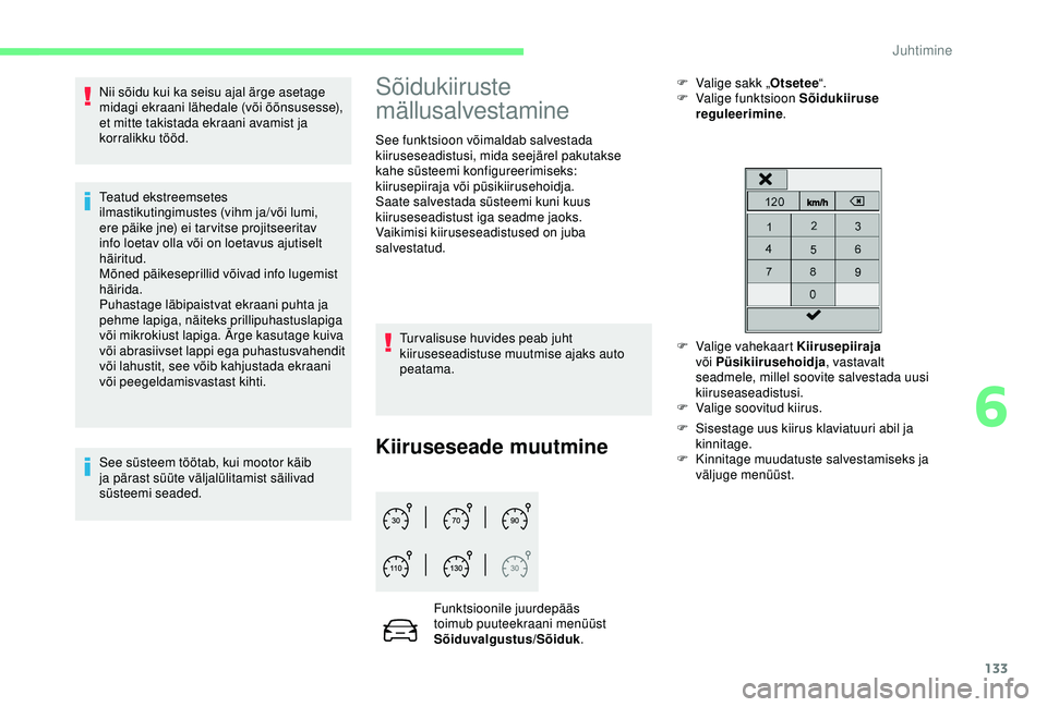 CITROEN C3 AIRCROSS 2019 Kasutusjuhend (in Estonian) 133
Nii sõidu kui ka seisu ajal ärge asetage
midagi ekraani lähedale (või õõnsusesse),
et mitte takistada ekraani avamist ja
korralikku tööd.
Teatud ekstreemsetes
ilmastikutingimustes (vih CITROEN C3 AIRCROSS 2019 Kasutusjuhend (in Estonian) 133
Nii sõidu kui ka seisu ajal ärge asetage
midagi ekraani lähedale (või õõnsusesse),
et mitte takistada ekraani avamist ja
korralikku tööd.
Teatud ekstreemsetes
ilmastikutingimustes (vih