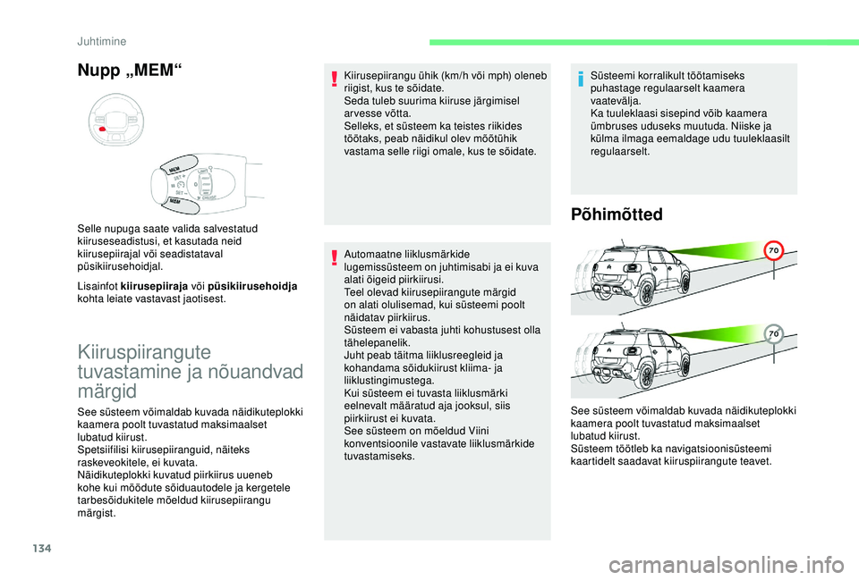 CITROEN C3 AIRCROSS 2019 Kasutusjuhend (in Estonian) 134
Nupp „MEM“
Lisainfot kiirusepiiraja või püsikiirusehoidja
kohta leiate vastavast jaotisest. Selle nupuga saate valida salvestatud
kiiruseseadistusi, et kasutada neid
kiirusepiirajal või CITROEN C3 AIRCROSS 2019 Kasutusjuhend (in Estonian) 134
Nupp „MEM“
Lisainfot kiirusepiiraja või püsikiirusehoidja
kohta leiate vastavast jaotisest. Selle nupuga saate valida salvestatud
kiiruseseadistusi, et kasutada neid
kiirusepiirajal või