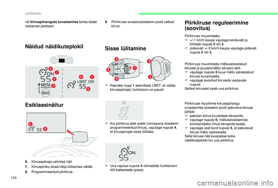 CITROEN C3 AIRCROSS 2019 Kasutusjuhend (in Estonian) 138
Näidud näidikuteplokil
või kiiruspiirangute tuvastamise kohta leiate
vastavast jaotisest.
Esiklaasinäitur
9.Piirkiiruse tuvastussüsteemi poolt valitud
kiirus.
Sisse lülitamine
F Kui piirki CITROEN C3 AIRCROSS 2019 Kasutusjuhend (in Estonian) 138
Näidud näidikuteplokil
või kiiruspiirangute tuvastamise kohta leiate
vastavast jaotisest.
Esiklaasinäitur
9.Piirkiiruse tuvastussüsteemi poolt valitud
kiirus.
Sisse lülitamine
F Kui piirki