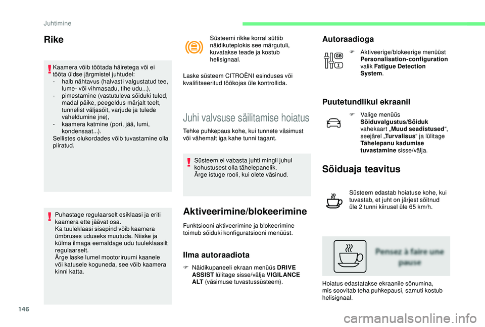 CITROEN C3 AIRCROSS 2019 Kasutusjuhend (in Estonian) 146
Rike
Kaamera võib töötada häiretega või ei
tööta üldse järgmistel juhtudel:
-
hal
b nähtavus (halvasti valgustatud tee,
lume- või vihmasadu, tihe udu...),
-
p
imestamine (vastutul CITROEN C3 AIRCROSS 2019 Kasutusjuhend (in Estonian) 146
Rike
Kaamera võib töötada häiretega või ei
tööta üldse järgmistel juhtudel:
-
hal
b nähtavus (halvasti valgustatud tee,
lume- või vihmasadu, tihe udu...),
-
p
imestamine (vastutul