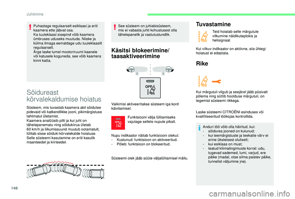 CITROEN C3 AIRCROSS 2019 Kasutusjuhend (in Estonian) 148
OFF
OFF
Sõidureast
kõrvalekaldumise hoiatus
Süsteem, mis tuvastab kaamera abil sõidutee
pidevaid või katkendlikke jooni, pikimärgistuse
tahtmatut ületamist.
Kaamera analüüsib pilti j CITROEN C3 AIRCROSS 2019 Kasutusjuhend (in Estonian) 148
OFF
OFF
Sõidureast
kõrvalekaldumise hoiatus
Süsteem, mis tuvastab kaamera abil sõidutee
pidevaid või katkendlikke jooni, pikimärgistuse
tahtmatut ületamist.
Kaamera analüüsib pilti j