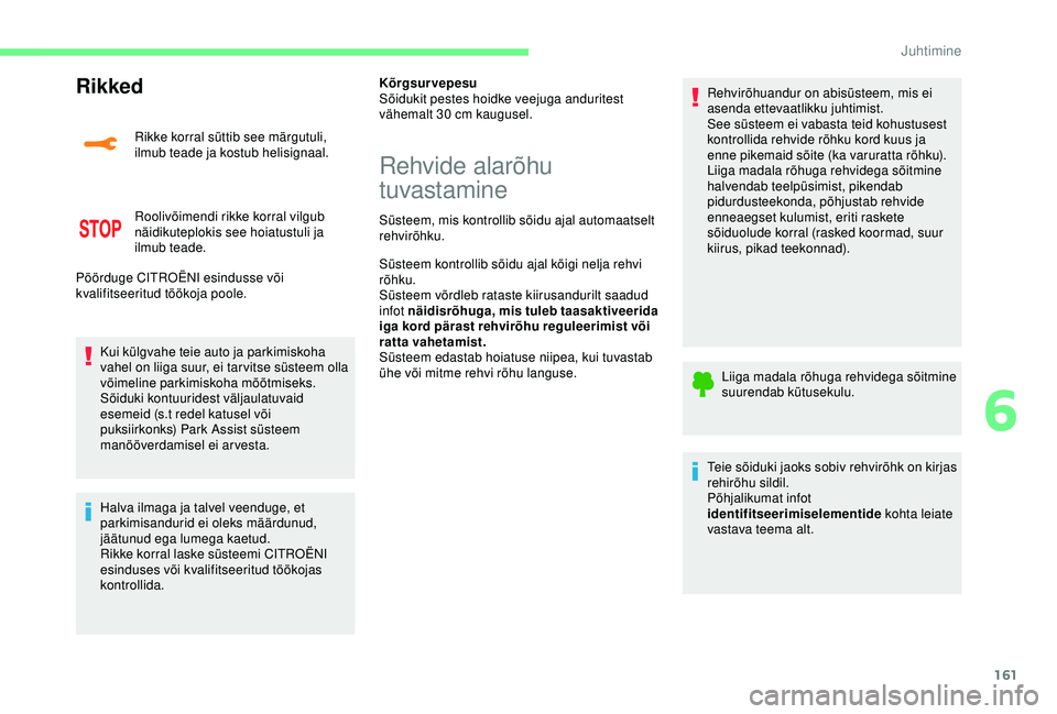 CITROEN C3 AIRCROSS 2019  Kasutusjuhend (in Estonian) 161
Rikked
Rikke korral süttib see märgutuli, 
ilmub teade ja kostub helisignaal.
Roolivõimendi rikke korral vilgub 
näidikuteplokis see hoiatustuli ja 
ilmub teade.
Pöörduge CITROËNI esindusse CITROEN C3 AIRCROSS 2019  Kasutusjuhend (in Estonian) 161
Rikked
Rikke korral süttib see märgutuli, 
ilmub teade ja kostub helisignaal.
Roolivõimendi rikke korral vilgub 
näidikuteplokis see hoiatustuli ja 
ilmub teade.
Pöörduge CITROËNI esindusse