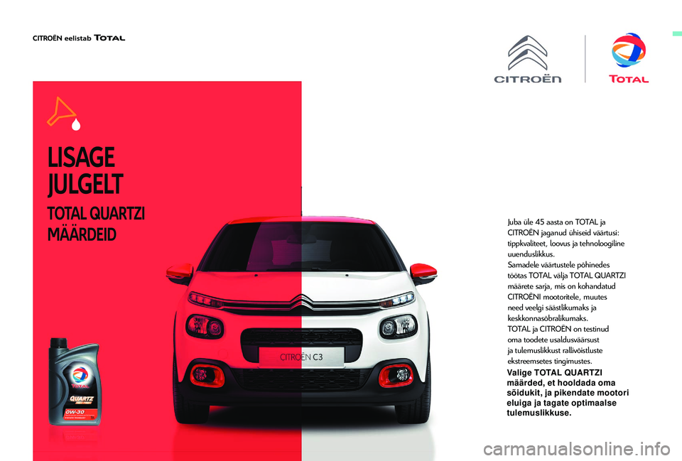 CITROEN C3 AIRCROSS 2019  Kasutusjuhend (in Estonian) LISAGE 
JULGELT
TOTAL QUARTZI  
MÄÄRDEIDJuba üle 45 aasta on TOTAL ja 
CITROËN jaganud ühiseid väärtusi: 
tippkvaliteet, loovus ja tehnoloogiline 
uuenduslikkus.
Samadele väärtustele põhined CITROEN C3 AIRCROSS 2019  Kasutusjuhend (in Estonian) LISAGE 
JULGELT
TOTAL QUARTZI  
MÄÄRDEIDJuba üle 45 aasta on TOTAL ja 
CITROËN jaganud ühiseid väärtusi: 
tippkvaliteet, loovus ja tehnoloogiline 
uuenduslikkus.
Samadele väärtustele põhined