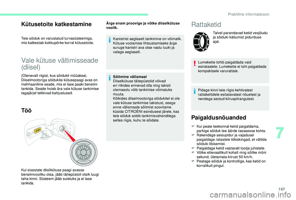 CITROEN C3 AIRCROSS 2019  Kasutusjuhend (in Estonian) 167
Kütusetoite katkestamine
Teie sõiduk on varustatud tur vasüsteemiga, 
mis katkestab kokkupõrke korral kütusetoite.
Vale kütuse vältimisseade 
(diisel)
(Olenevalt riigist, kus sõidukit mü CITROEN C3 AIRCROSS 2019  Kasutusjuhend (in Estonian) 167
Kütusetoite katkestamine
Teie sõiduk on varustatud tur vasüsteemiga, 
mis katkestab kokkupõrke korral kütusetoite.
Vale kütuse vältimisseade 
(diisel)
(Olenevalt riigist, kus sõidukit mü