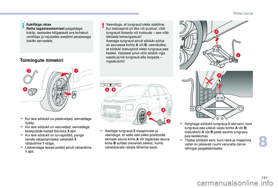 CITROEN C3 AIRCROSS 2019  Kasutusjuhend (in Estonian) 191
Veenduge, et tungraud oleks stabiilne. 
Kui toetuspind on libe või puidust, võib 
tungraud libiseda või kukkuda – see võib 
tekitada kehavigastusi!
Asetage tungraud ainult sõiduki põhja 
a CITROEN C3 AIRCROSS 2019  Kasutusjuhend (in Estonian) 191
Veenduge, et tungraud oleks stabiilne. 
Kui toetuspind on libe või puidust, võib 
tungraud libiseda või kukkuda – see võib 
tekitada kehavigastusi!
Asetage tungraud ainult sõiduki põhja 
a