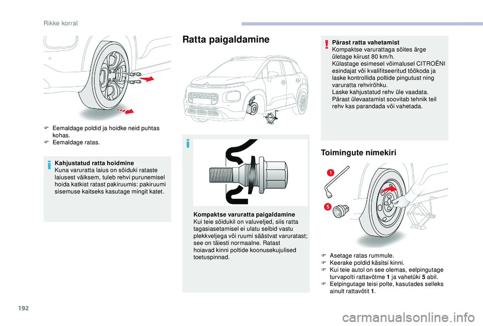 CITROEN C3 AIRCROSS 2019  Kasutusjuhend (in Estonian) 192
Kahjustatud ratta hoidmine
Kuna varuratta laius on sõiduki rataste 
laiusest väiksem, tuleb rehvi purunemisel 
hoida katkist ratast pakiruumis: pakiruumi 
sisemuse kaitseks kasutage mingit katet CITROEN C3 AIRCROSS 2019  Kasutusjuhend (in Estonian) 192
Kahjustatud ratta hoidmine
Kuna varuratta laius on sõiduki rataste 
laiusest väiksem, tuleb rehvi purunemisel 
hoida katkist ratast pakiruumis: pakiruumi 
sisemuse kaitseks kasutage mingit katet