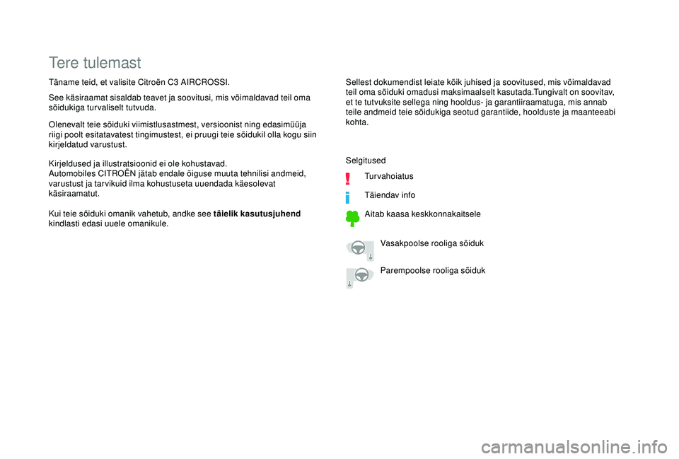 CITROEN C3 AIRCROSS 2019  Kasutusjuhend (in Estonian) Tere tulemast
Sellest dokumendist leiate kõik juhised ja soovitused, mis võimaldavad 
teil oma sõiduki omadusi maksimaalselt kasutada.Tungivalt on soovitav, 
et te tutvuksite sellega ning hooldus- 