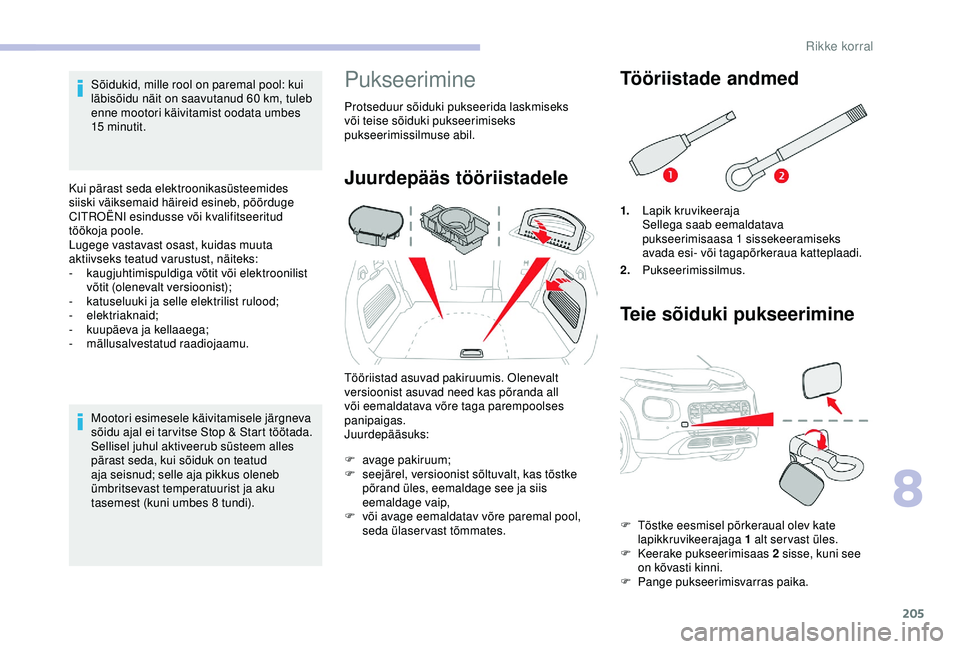 CITROEN C3 AIRCROSS 2019 Kasutusjuhend (in Estonian) 205
Sõidukid, mille rool on paremal pool: kui
läbisõidu näit on saavutanud 60 km, tuleb
enne mootori käivitamist oodata umbes
15
minutit.
Kui pärast seda elektroonikasüsteemides
siiski CITROEN C3 AIRCROSS 2019 Kasutusjuhend (in Estonian) 205
Sõidukid, mille rool on paremal pool: kui
läbisõidu näit on saavutanud 60 km, tuleb
enne mootori käivitamist oodata umbes
15
minutit.
Kui pärast seda elektroonikasüsteemides
siiski