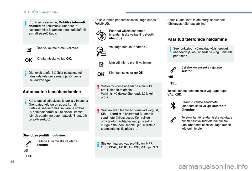 CITROEN C3 AIRCROSS 2019 Kasutusjuhend (in Estonian) 26
Profiili aktiveerimine; Mobiilse interneti
andmed on kohustuslik ühendatud
navigeerimise jagamine oma nutitelefonil
esmalt sisselülitada.
Ühe või mitme profiili valimine.
Kinnitamiseks valig CITROEN C3 AIRCROSS 2019 Kasutusjuhend (in Estonian) 26
Profiili aktiveerimine; Mobiilse interneti
andmed on kohustuslik ühendatud
navigeerimise jagamine oma nutitelefonil
esmalt sisselülitada.
Ühe või mitme profiili valimine.
Kinnitamiseks valig
