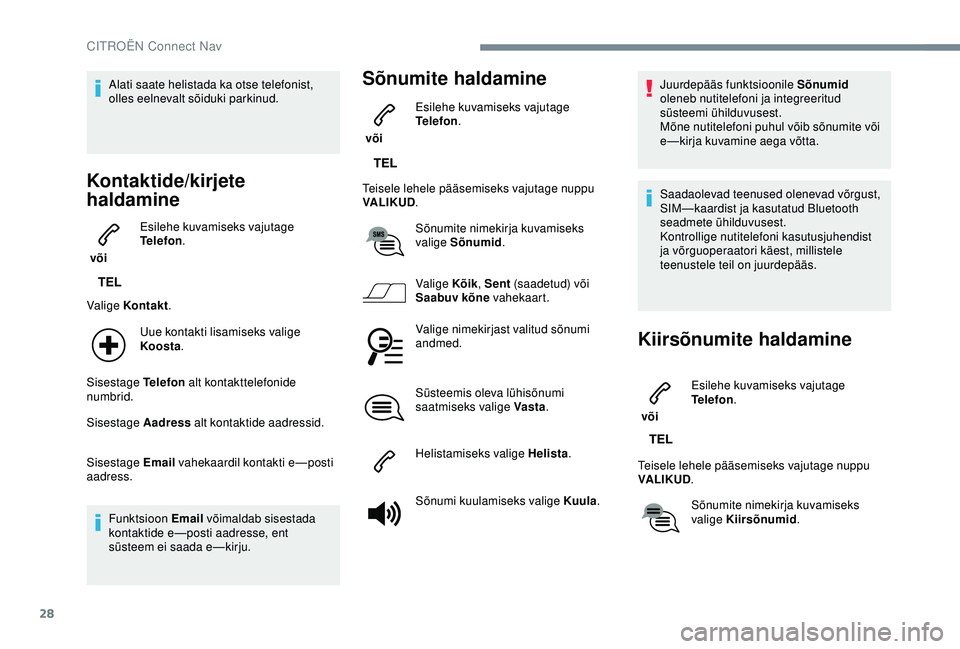 CITROEN C3 AIRCROSS 2019 Kasutusjuhend (in Estonian) 28
Alati saate helistada ka otse telefonist,
olles eelnevalt sõiduki parkinud.
Kontaktide/kirjete
haldamine
või Esilehe kuvamiseks vajutage
Telefon
.
Valige Kontakt .
Uue kontakti lisamiseks val CITROEN C3 AIRCROSS 2019 Kasutusjuhend (in Estonian) 28
Alati saate helistada ka otse telefonist,
olles eelnevalt sõiduki parkinud.
Kontaktide/kirjete
haldamine
või Esilehe kuvamiseks vajutage
Telefon
.
Valige Kontakt .
Uue kontakti lisamiseks val
