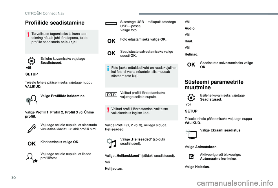 CITROEN C3 AIRCROSS 2019 Kasutusjuhend (in Estonian) 30
Profiilide seadistamine
Tur valisuse tagamiseks ja kuna see
toiming nõuab juhi tähelepanu, tuleb
profiile seadistada seisu ajal.
või Esilehe kuvamiseks vajutage
Seadistused
.
Teisele lehele CITROEN C3 AIRCROSS 2019 Kasutusjuhend (in Estonian) 30
Profiilide seadistamine
Tur valisuse tagamiseks ja kuna see
toiming nõuab juhi tähelepanu, tuleb
profiile seadistada seisu ajal.
või Esilehe kuvamiseks vajutage
Seadistused
.
Teisele lehele