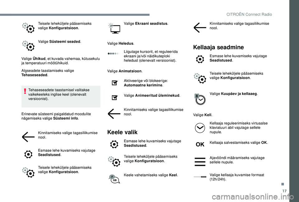 CITROEN C3 AIRCROSS 2019 Kasutusjuhend (in Estonian) 17
Teisele leheküljele pääsemiseks
valige Konfiguratsioon.
Valige Süsteemi seaded .
Valige Ühikud , et kuvada vahemaa, kütusekulu
ja temperatuuri mõõtühikuid.
Algseadete taastamiseks valige CITROEN C3 AIRCROSS 2019 Kasutusjuhend (in Estonian) 17
Teisele leheküljele pääsemiseks
valige Konfiguratsioon.
Valige Süsteemi seaded .
Valige Ühikud , et kuvada vahemaa, kütusekulu
ja temperatuuri mõõtühikuid.
Algseadete taastamiseks valige
