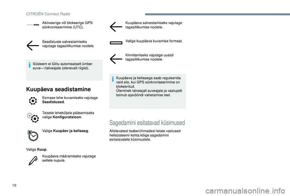CITROEN C3 AIRCROSS 2019 Kasutusjuhend (in Estonian) 18
Aktiveerige või blokeerige GPS
sünkroniseerimine (UTC).
Seadistuste salvestamiseks
vajutage tagasiliikumise noolele.
Süsteem ei lülitu automaatselt ümber
suve—/talveajale (olenevalt riigi CITROEN C3 AIRCROSS 2019 Kasutusjuhend (in Estonian) 18
Aktiveerige või blokeerige GPS
sünkroniseerimine (UTC).
Seadistuste salvestamiseks
vajutage tagasiliikumise noolele.
Süsteem ei lülitu automaatselt ümber
suve—/talveajale (olenevalt riigi