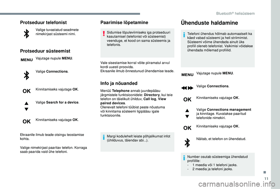 CITROEN C3 AIRCROSS 2019 Kasutusjuhend (in Estonian) 11
Protseduur telefonist
Valige tuvastatud seadmete
nimekirjast süsteemi nimi.
Protseduur süsteemist
Vajutage nupule MENU.
Valige Connections .
Kinnitamiseks vajutage OK.
Valige Search for a device CITROEN C3 AIRCROSS 2019 Kasutusjuhend (in Estonian) 11
Protseduur telefonist
Valige tuvastatud seadmete
nimekirjast süsteemi nimi.
Protseduur süsteemist
Vajutage nupule MENU.
Valige Connections .
Kinnitamiseks vajutage OK.
Valige Search for a device