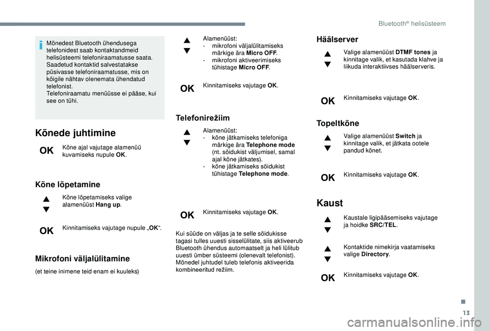 CITROEN C3 AIRCROSS 2019 Kasutusjuhend (in Estonian) 13
Mõnedest Bluetooth ühendusega
telefonidest saab kontaktandmeid
helisüsteemi telefoniraamatusse saata.
Saadetud kontaktid salvestatakse
püsivasse telefoniraamatusse, mis on
kõigile nähtav CITROEN C3 AIRCROSS 2019 Kasutusjuhend (in Estonian) 13
Mõnedest Bluetooth ühendusega
telefonidest saab kontaktandmeid
helisüsteemi telefoniraamatusse saata.
Saadetud kontaktid salvestatakse
püsivasse telefoniraamatusse, mis on
kõigile nähtav