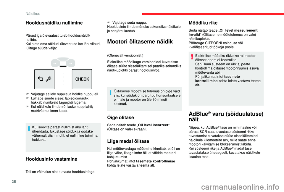 CITROEN C3 AIRCROSS 2019 Kasutusjuhend (in Estonian) 28
CHECK
Hooldusnäidiku nullimine
Pärast iga ülevaatust tuleb hooldusnäidik
nullida.
Kui olete oma sõiduki ülevaatuse ise läbi viinud,
lülitage süüde välja:
F
V
ajutage sellele nupule j CITROEN C3 AIRCROSS 2019 Kasutusjuhend (in Estonian) 28
CHECK
Hooldusnäidiku nullimine
Pärast iga ülevaatust tuleb hooldusnäidik
nullida.
Kui olete oma sõiduki ülevaatuse ise läbi viinud,
lülitage süüde välja:
F
V
ajutage sellele nupule j