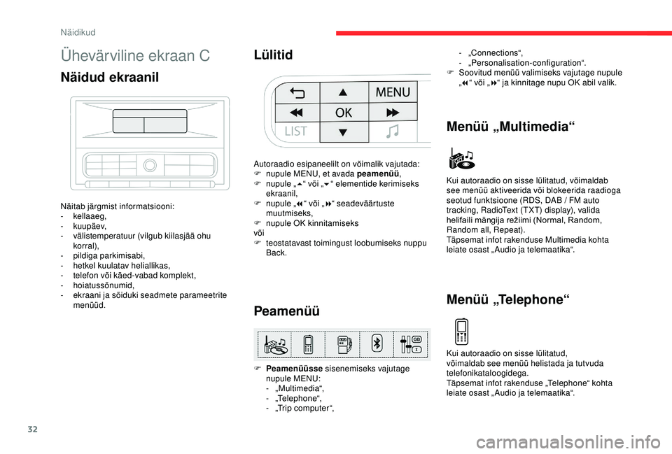 CITROEN C3 AIRCROSS 2019  Kasutusjuhend (in Estonian) 32
Ühevärviline ekraan C
Näidud ekraanil
Näitab järgmist informatsiooni:
- kellaaeg,
-
 

kuupäev,
-
 v

älistemperatuur (vilgub kiilasjää ohu 
korral),
-
 p

ildiga parkimisabi,
-
 h

etkel 