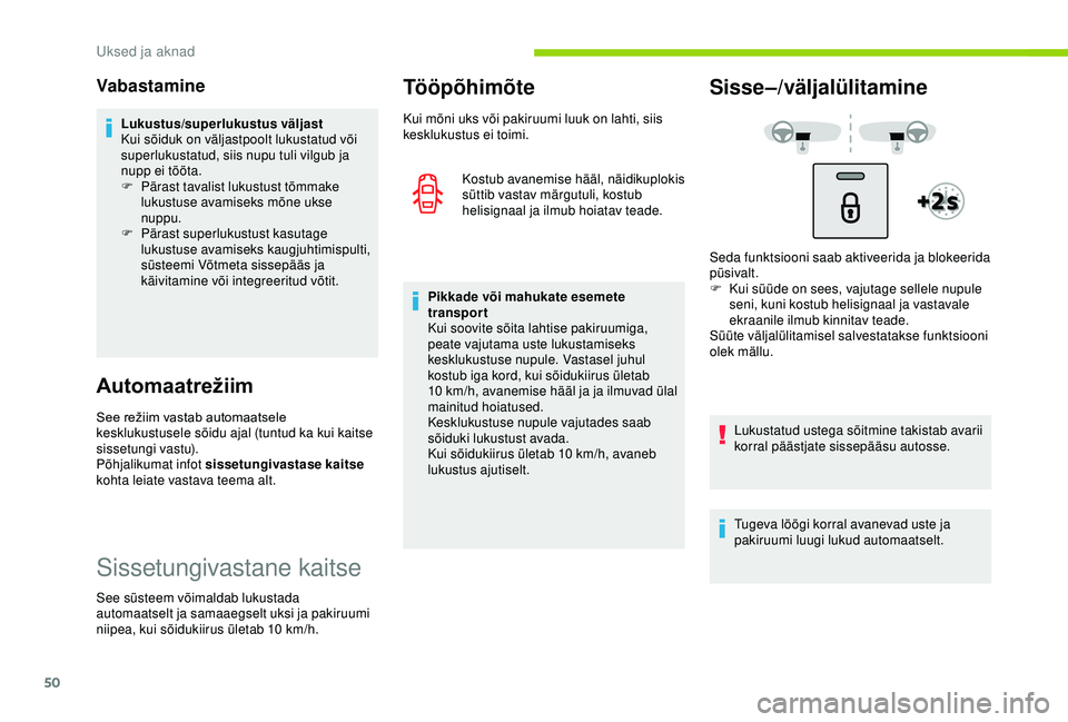 CITROEN C3 AIRCROSS 2019  Kasutusjuhend (in Estonian) 50
Vabastamine
Lukustus/superlukustus väljast
Kui sõiduk on väljastpoolt lukustatud või 
superlukustatud, siis nupu tuli vilgub ja 
nupp ei tööta.
F 
P
 ärast tavalist lukustust tõmmake 
lukus