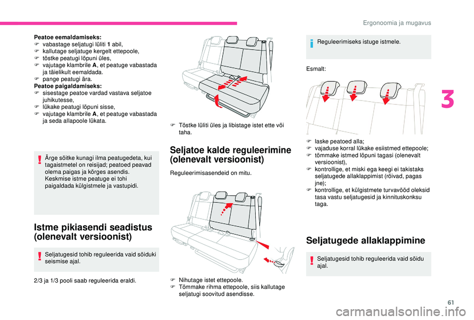 CITROEN C3 AIRCROSS 2019  Kasutusjuhend (in Estonian) 61
Peatoe eemaldamiseks:
F v abastage seljatugi lüliti 1 abil,
F
 
k
 allutage seljatuge kergelt ettepoole,
F
 
t
 õstke peatugi lõpuni üles,
F
 
v
 ajutage klambrile A , et peatuge vabastada 
ja 