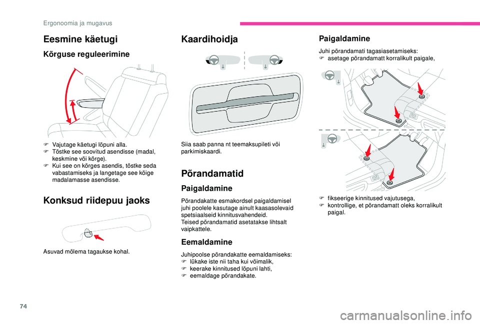 CITROEN C3 AIRCROSS 2019  Kasutusjuhend (in Estonian) 74
Eesmine käetugi
Kõrguse reguleerimine
Konksud riidepuu jaoks
Asuvad mõlema tagaukse kohal.
Kaardihoidja
F Vajutage käetugi lõpuni alla.
F T õstke see soovitud asendisse (madal, 
keskmine või