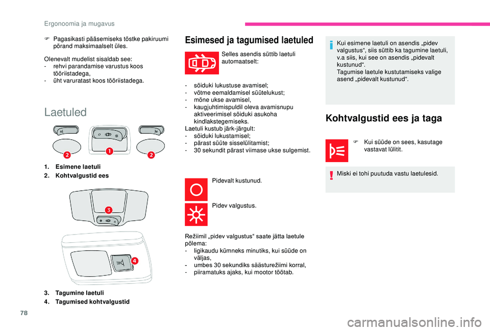 CITROEN C3 AIRCROSS 2019  Kasutusjuhend (in Estonian) 78
Olenevalt mudelist sisaldab see:
- rehvi parandamise varustus koos 
tööriistadega,
-
 
ü
 ht varuratast koos tööriistadega.
F
 
P
 agasikasti pääsemiseks tõstke pakiruumi 
põrand maksimaal