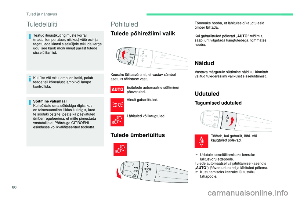 CITROEN C3 AIRCROSS 2019 Kasutusjuhend (in Estonian) 80
Tuledelüliti
Teatud ilmastikutingimuste korral
(madal temperatuur, niiskus) võib esi- ja
tagatulede klaasi siseküljele tekkida kerge
udu; see kaob mõni minut pärast tulede
sisselülitamist CITROEN C3 AIRCROSS 2019 Kasutusjuhend (in Estonian) 80
Tuledelüliti
Teatud ilmastikutingimuste korral
(madal temperatuur, niiskus) võib esi- ja
tagatulede klaasi siseküljele tekkida kerge
udu; see kaob mõni minut pärast tulede
sisselülitamist