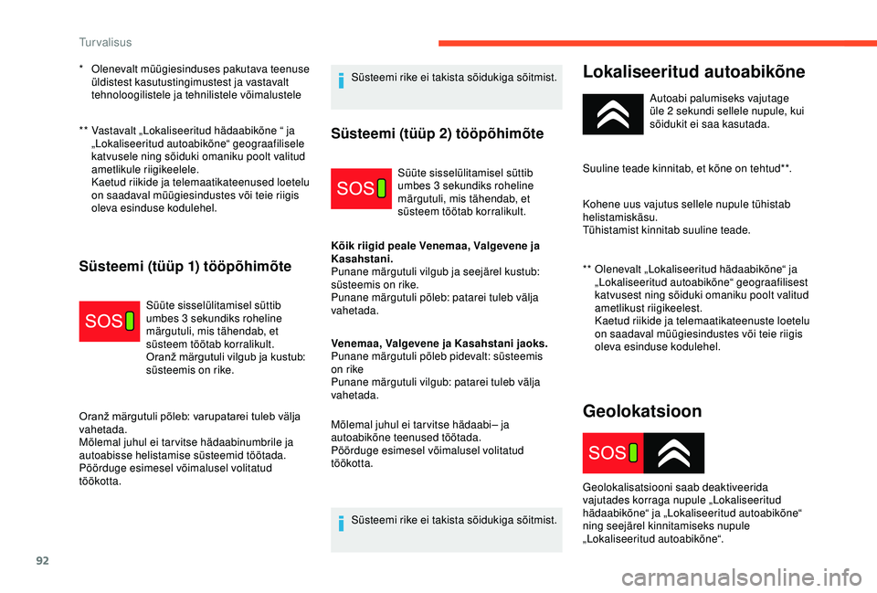 CITROEN C3 AIRCROSS 2019 Kasutusjuhend (in Estonian) 92
** Vastavalt „Lokaliseeritud hädaabikõne “ ja „Lokaliseeritud autoabikõne“ geograafilisele
katvusele ning sõiduki omaniku poolt valitud
ametlikule riigikeelele.
Kaetud riikide ja t CITROEN C3 AIRCROSS 2019 Kasutusjuhend (in Estonian) 92
** Vastavalt „Lokaliseeritud hädaabikõne “ ja „Lokaliseeritud autoabikõne“ geograafilisele
katvusele ning sõiduki omaniku poolt valitud
ametlikule riigikeelele.
Kaetud riikide ja t