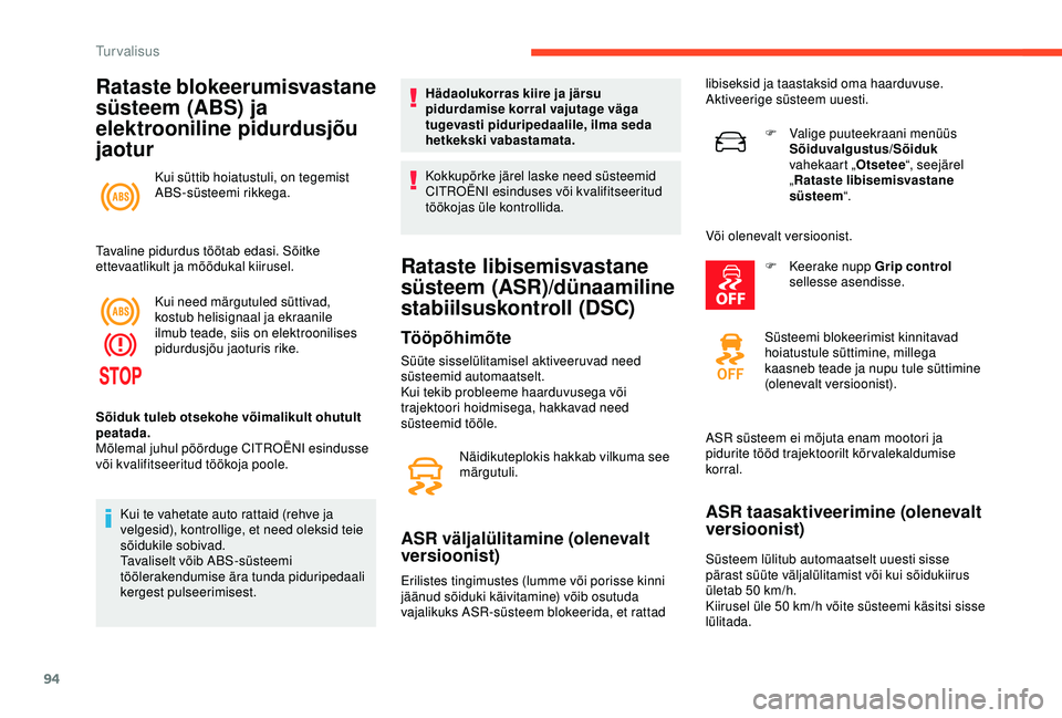 CITROEN C3 AIRCROSS 2019 Kasutusjuhend (in Estonian) 94
Rataste blokeerumisvastane
süsteem (ABS) ja
elektrooniline pidurdusjõu
jaotur
Kui süttib hoiatustuli, on tegemist
ABS-süsteemi rikkega.
Tavaline pidurdus töötab edasi. Sõitke
ettevaatli CITROEN C3 AIRCROSS 2019 Kasutusjuhend (in Estonian) 94
Rataste blokeerumisvastane
süsteem (ABS) ja
elektrooniline pidurdusjõu
jaotur
Kui süttib hoiatustuli, on tegemist
ABS-süsteemi rikkega.
Tavaline pidurdus töötab edasi. Sõitke
ettevaatli