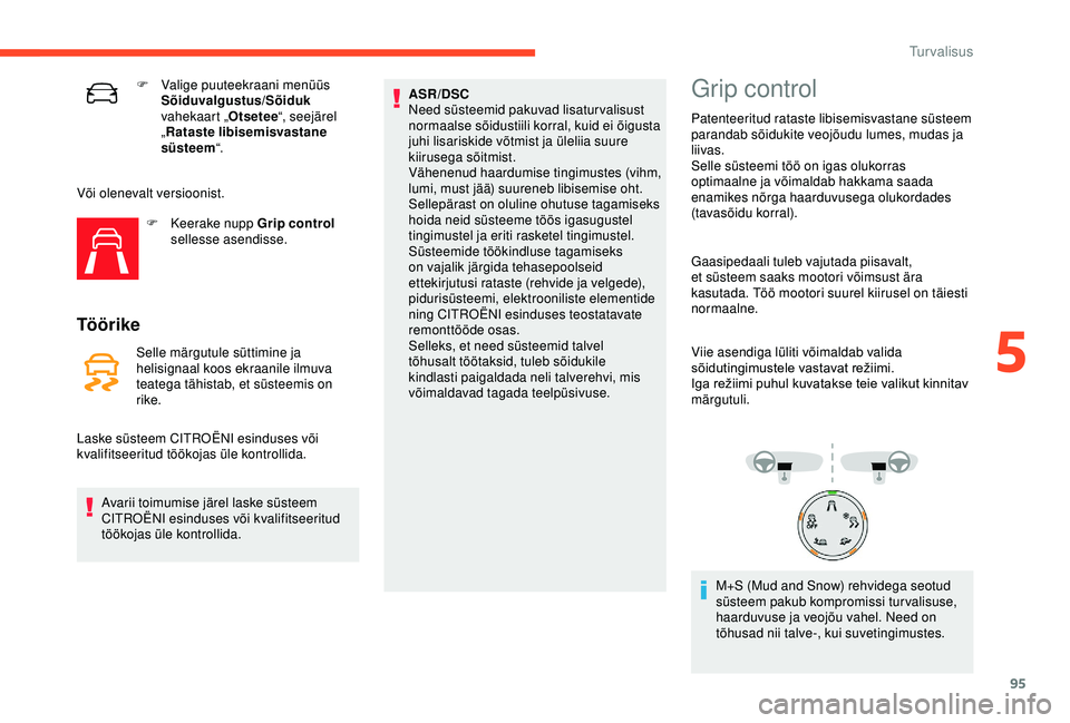 CITROEN C3 AIRCROSS 2019 Kasutusjuhend (in Estonian) 95
F Valige puuteekraani menüüs Sõiduvalgustus/Sõiduk
vahekaart „ Otsetee“, seejärel
„ Rataste libisemisvastane
süsteem “.
Või olenevalt versioonist. F
K
eerake nupp Grip control CITROEN C3 AIRCROSS 2019 Kasutusjuhend (in Estonian) 95
F Valige puuteekraani menüüs Sõiduvalgustus/Sõiduk
vahekaart „ Otsetee“, seejärel
„ Rataste libisemisvastane
süsteem “.
Või olenevalt versioonist. F
K
eerake nupp Grip control