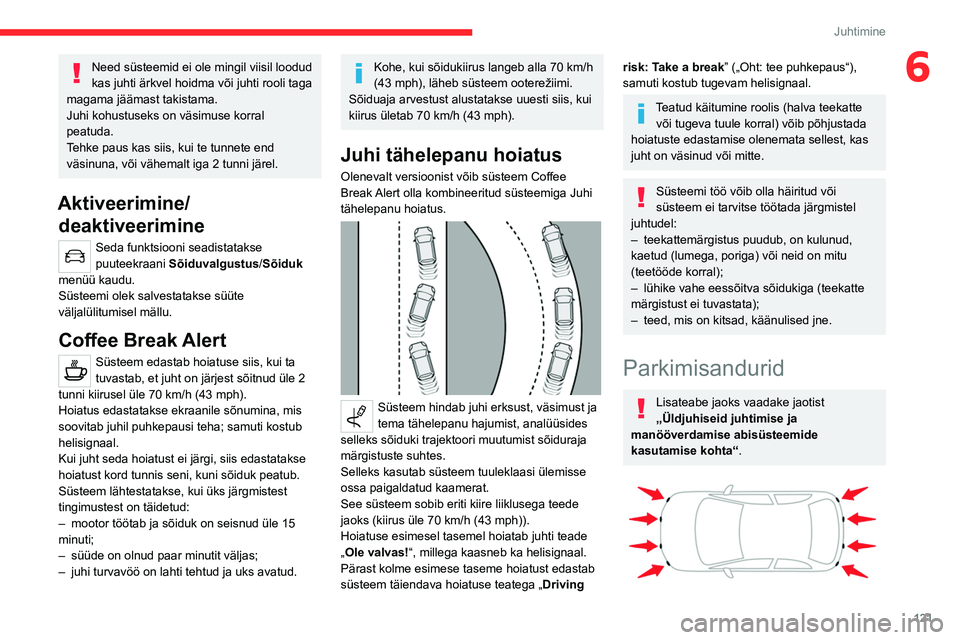 CITROEN C4 2021 Kasutusjuhend (in Estonian) 121
Juhtimine
6Need süsteemid ei ole mingil viisil loodud
kas juhti ärkvel hoidma või juhti rooli taga
magama jäämast takistama.
Juhi kohustuseks on väsimuse korral
peatuda.
Tehke paus kas s CITROEN C4 2021 Kasutusjuhend (in Estonian) 121
Juhtimine
6Need süsteemid ei ole mingil viisil loodud
kas juhti ärkvel hoidma või juhti rooli taga
magama jäämast takistama.
Juhi kohustuseks on väsimuse korral
peatuda.
Tehke paus kas s