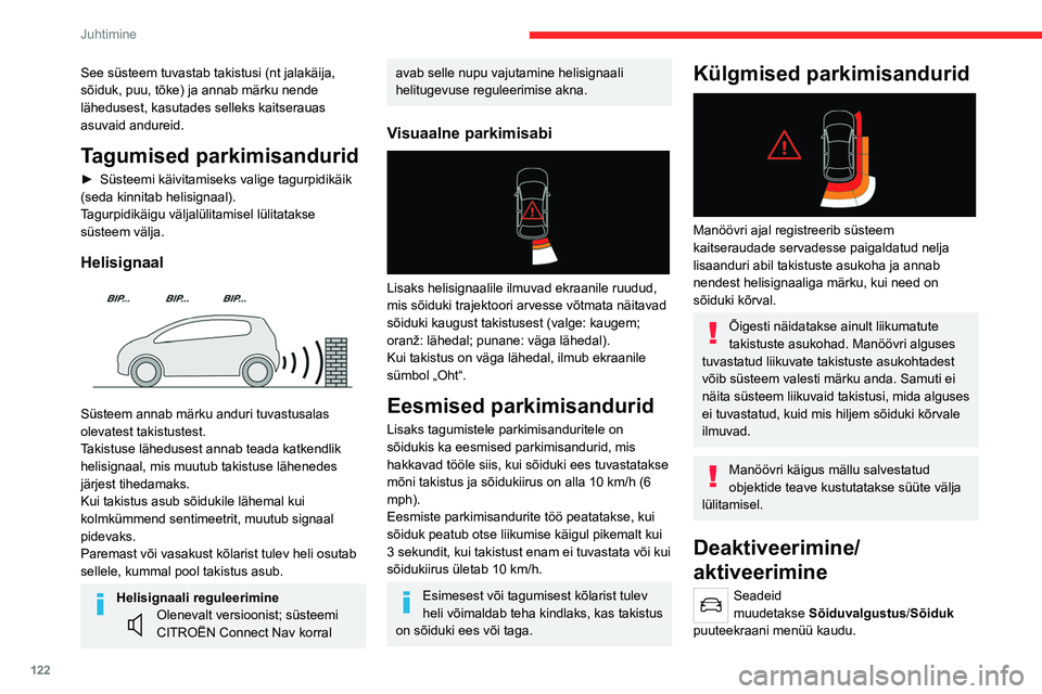 CITROEN C4 2021 Kasutusjuhend (in Estonian) 122
Juhtimine
See süsteem tuvastab takistusi (nt jalakäija,
sõiduk, puu, tõke) ja annab märku nende
lähedusest, kasutades selleks kaitserauas
asuvaid andureid.
Tagumised parkimisandurid
► S CITROEN C4 2021 Kasutusjuhend (in Estonian) 122
Juhtimine
See süsteem tuvastab takistusi (nt jalakäija,
sõiduk, puu, tõke) ja annab märku nende
lähedusest, kasutades selleks kaitserauas
asuvaid andureid.
Tagumised parkimisandurid
► S